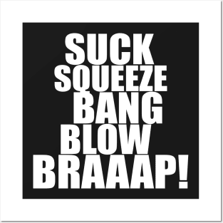 Suck Squeeze Bang Blow Braaap Posters and Art